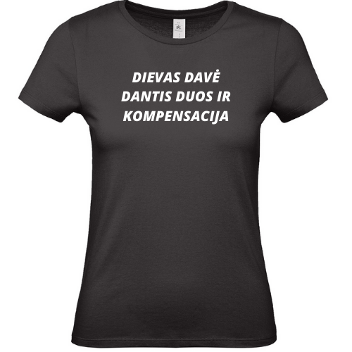 Linksmi marškinėliai su užrašu DIEVAS DAVĖ DANTIS DUOS IR KOMPENSACIJA