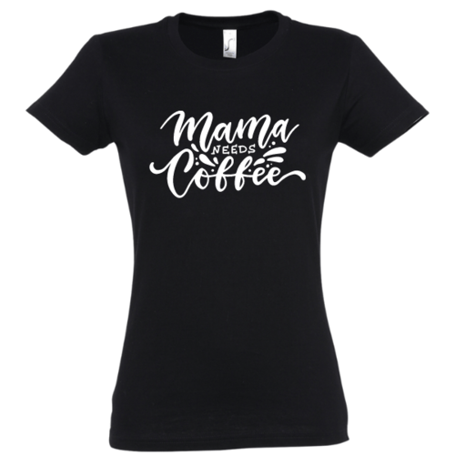 Marškinėliai moterims su užrašu: Mama needs coffe